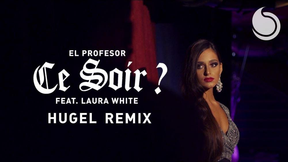 Ce Soir ? (HUGEL Remix) - El Profesor Ft. Laura White ...