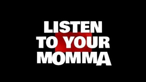 Listen To Your Momma