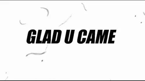 Glad U Came