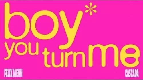Boy You Turn Me