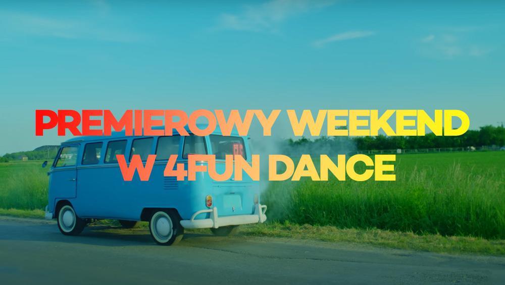 Premierowy Weekend w 4FUN Dance 30.06-01.07.2023 - 4FUN.TV