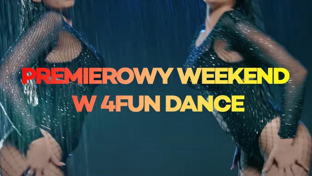 Premierowy Weekend w 4FUN DANCE 08-10.03.2024