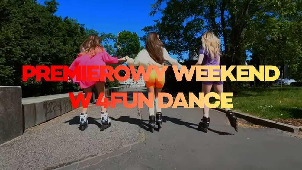 Premierowy Weekend w 4FUN DANCE 21-23.06.2024 Premierowy Weekend w 4FUN DANCE 21-23.06.2024