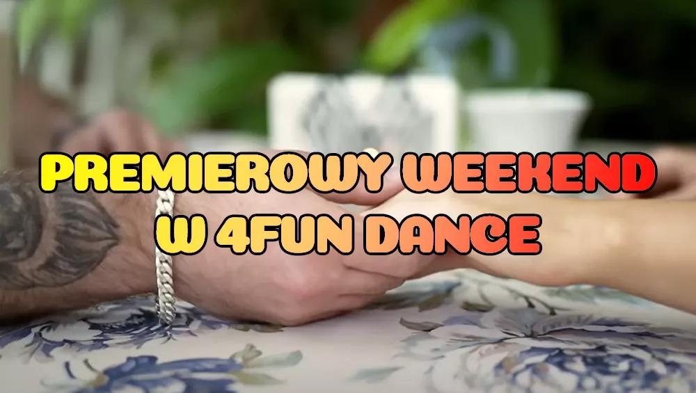 Premierowy Weekend w 4FUN DANCE 30.05-01.06.2025