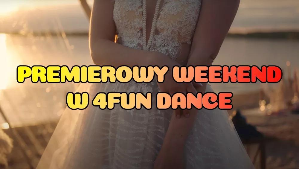 Premierowy Weekend w 4FUN DANCE 16-18.05.2025