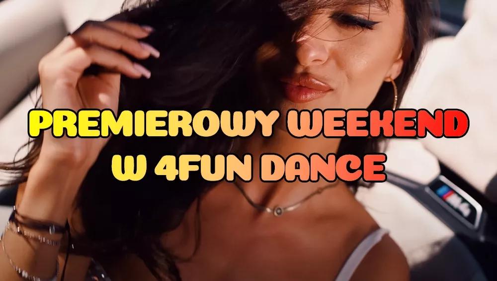Premierowy Weekend w 4FUN DANCE 11-13.07.2025