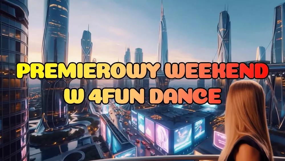 Premierowy Weekend w 4FUN DANCE 27.02-01.03.2026