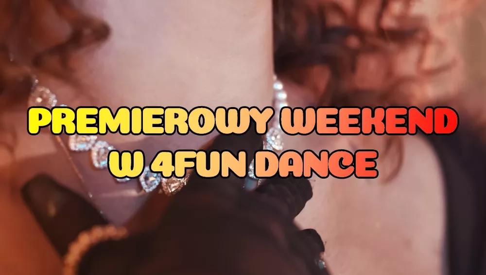Premierowy Weekend w 4FUN DANCE 27-29.03.2026