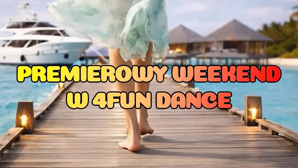 Premierowy Weekend w 4FUN DANCE 17-19.04.2026