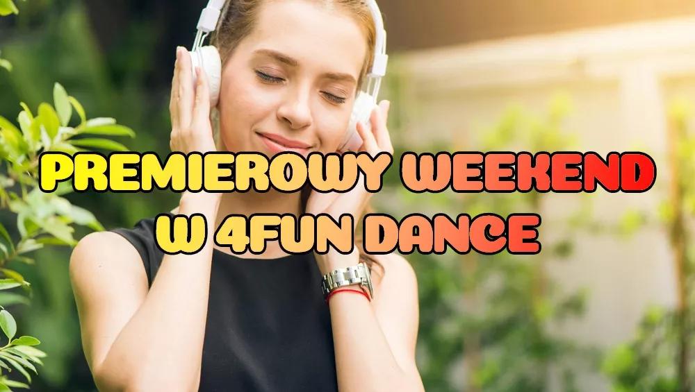 Premierowy Weekend w 4FUN DANCE 05-07.06.2026