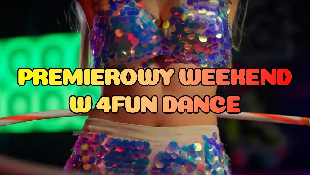 Premierowy Weekend w 4FUN DANCE 09-11.05.2025 - 4FUN.TV