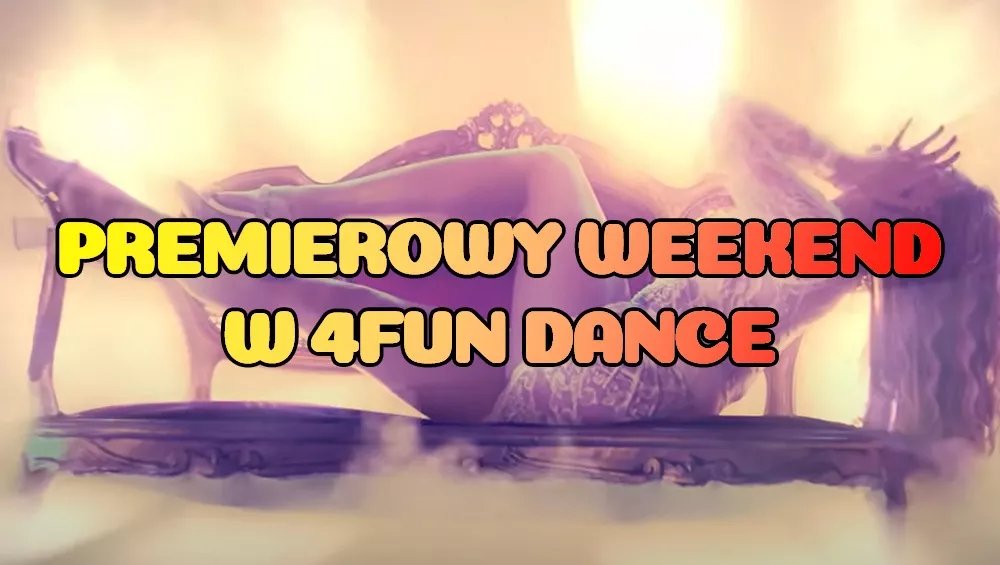 Premierowy Weekend w 4FUN DANCE 13-15.06.2025 - 4FUN.TV