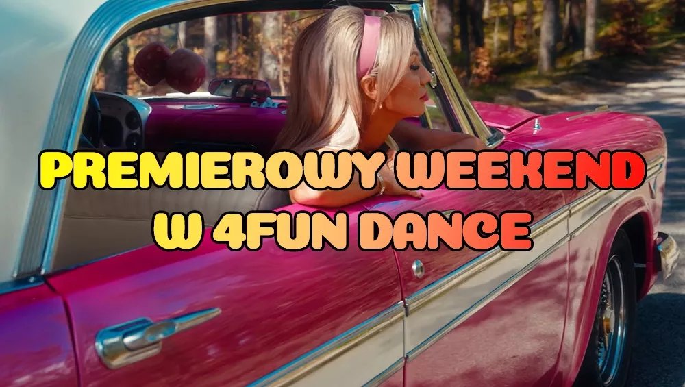 Premierowy Weekend w 4FUN DANCE 15-17.05.2026 - 4FUN.TV
