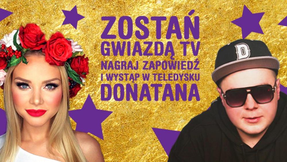 WYSTĄP W TELEDYSKU DONATANA I ZOSTAŃ GWIAZDĄ! WYSTĄP W TELEDYSKU DONATANA I ZOSTAŃ GWIAZDĄ!