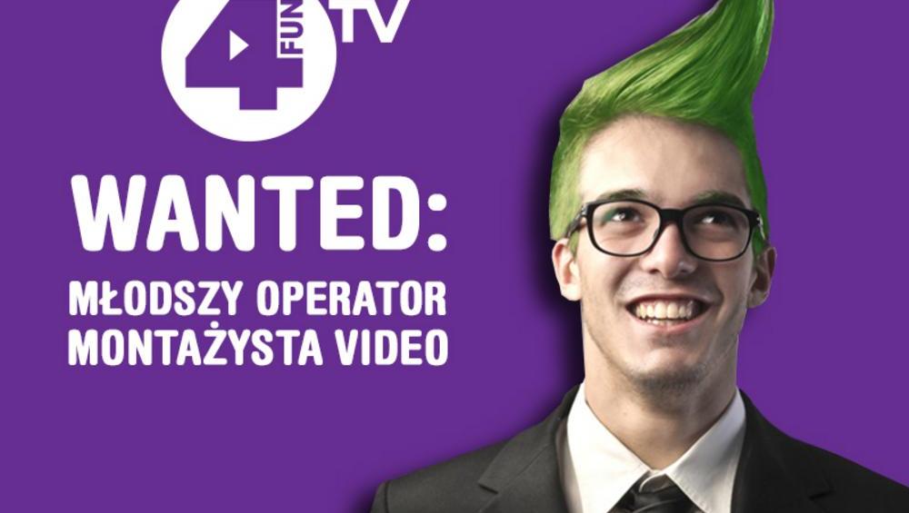 4FUN.TV REKRUTUJE - Młodszy Operator / Montażysta Video