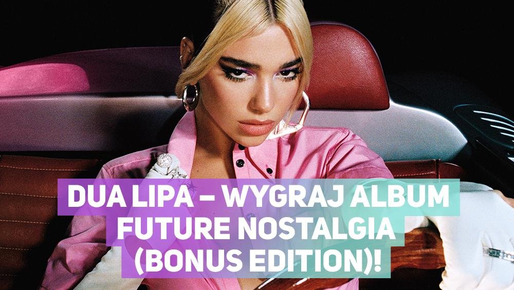 Dua Lipa – wygraj płytę Future Nostalgia (Bonus Edition)!