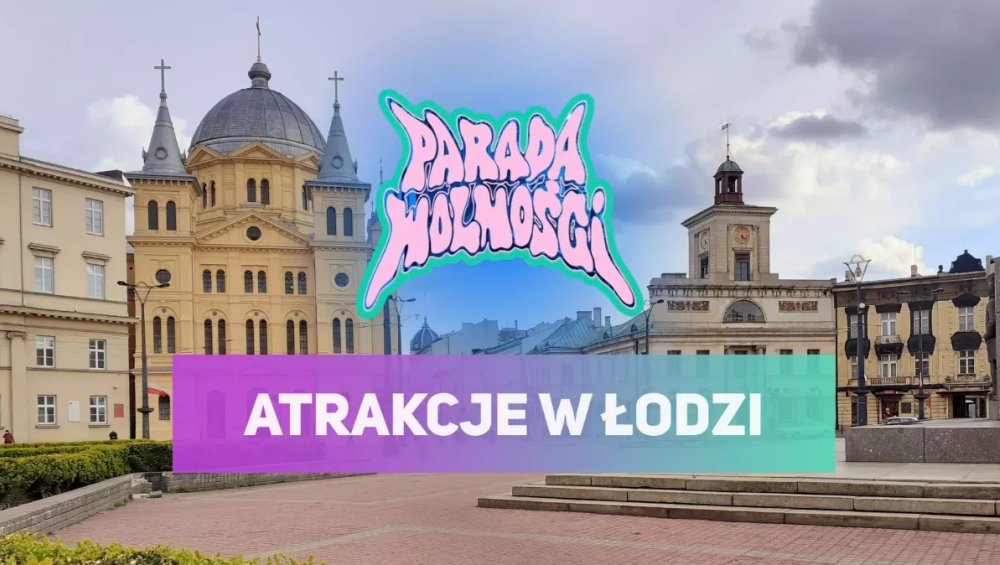 Jestem w Łodzi na Paradzie Wolności. Co przy okazji zobaczyć?