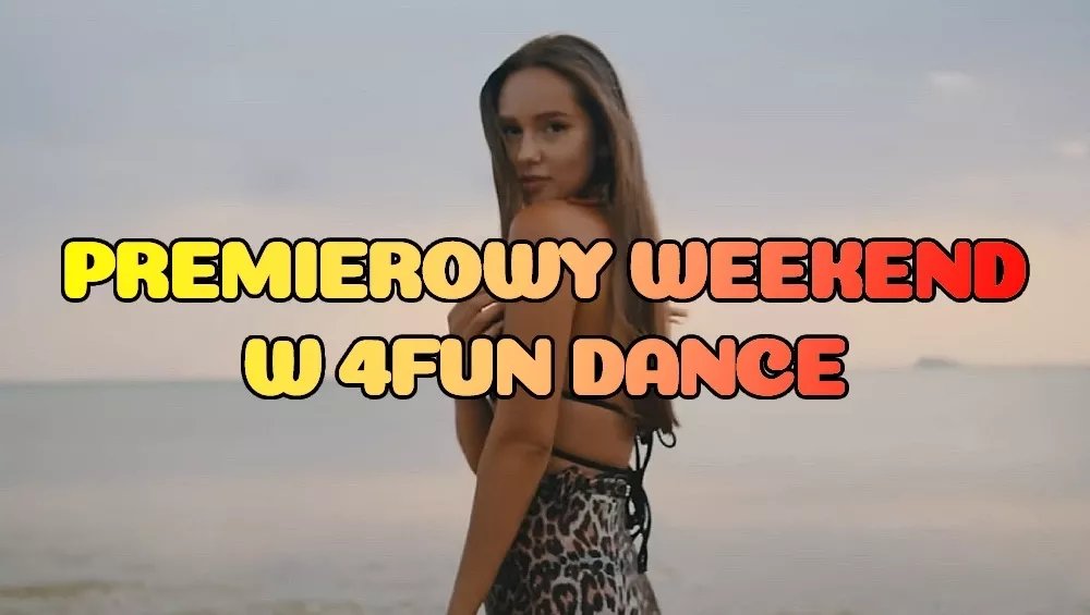 Premierowy Weekend w 4FUN DANCE 17-19.07.2026