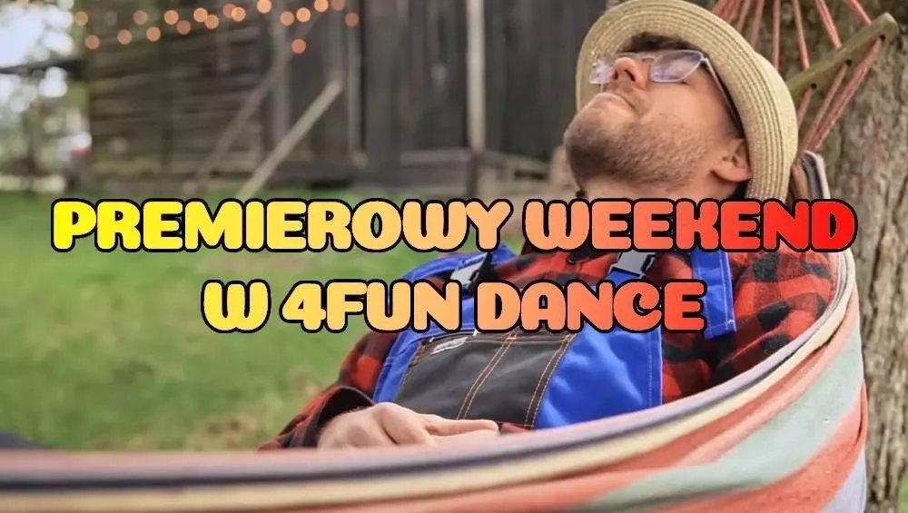 Premierowy Weekend w 4FUN DANCE 03-05.07.2026