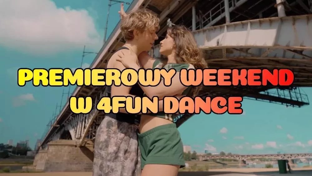 Premierowy Weekend w 4FUN DANCE 26-28.06.2026