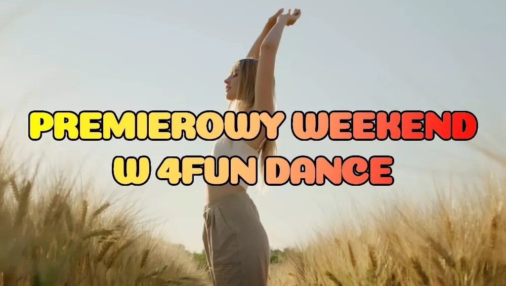 Premierowy Weekend w 4FUN DANCE 24-26.07.2026