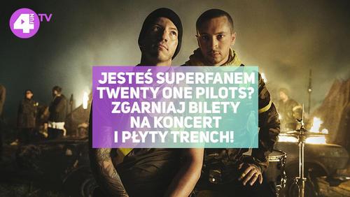 ZGARNIJ BILETY NA KONCERT TWENTY ONE PILOTS I PŁYTY TRENCH! - 4FUN.TV