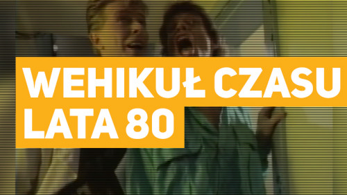 Wehikuł czasu - lata 80' Wehikuł czasu - lata 80'